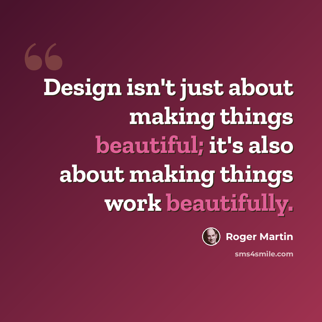 “Design isn't just about making things beautiful; it's also about making things work beautifully.” quote by Roger Martin