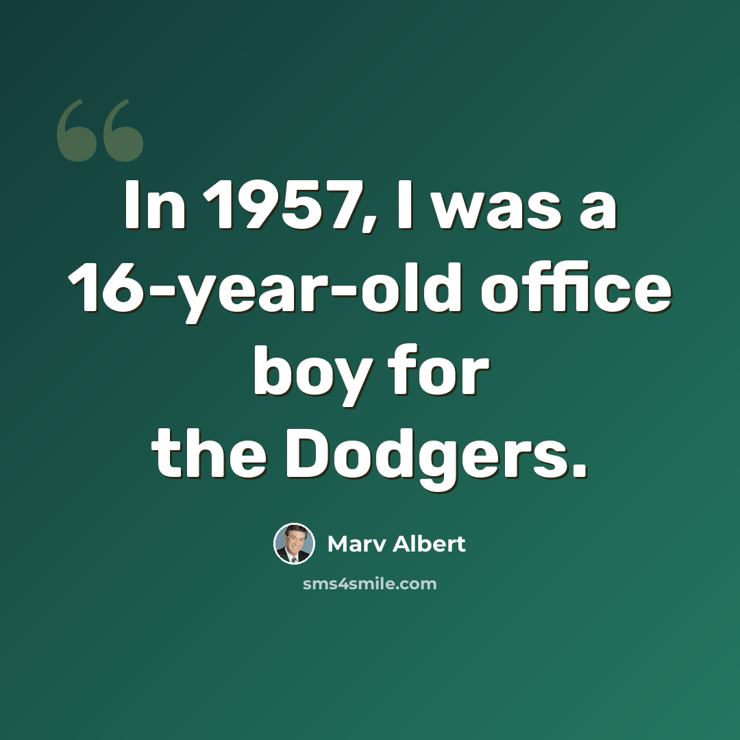 “In 1957, I was a 16-year-old office boy for the Dodgers.” quote by Marv Albert
