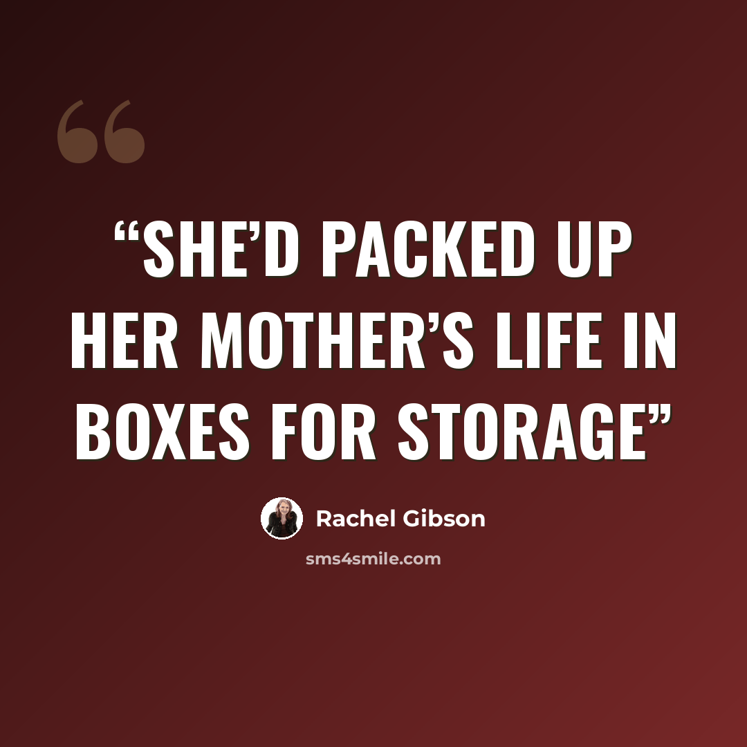 “she’d packed up her mother’s life in boxes for storage” quote by Rachel Gibson