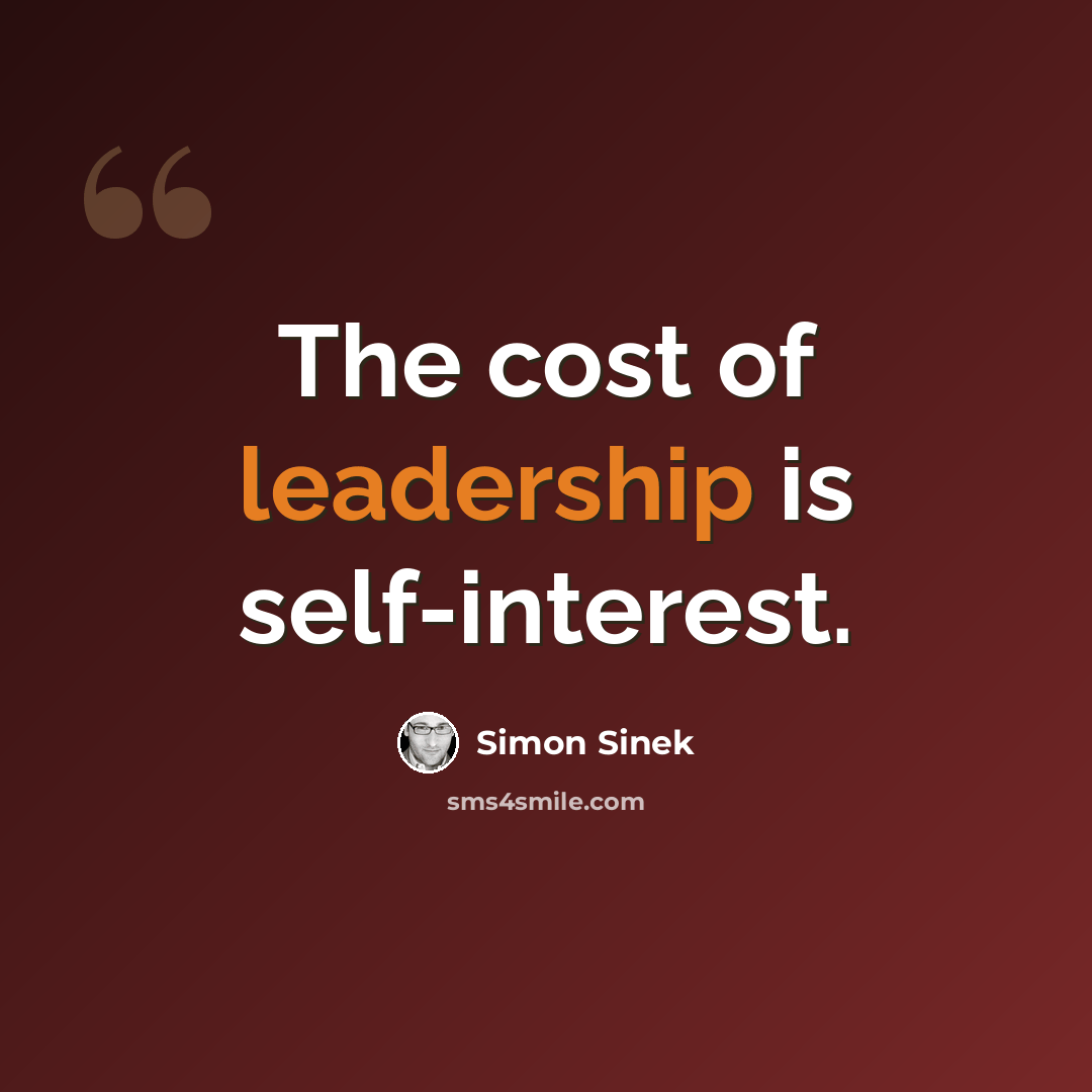 “The cost of leadership is self-interest.” quote by Simon Sinek