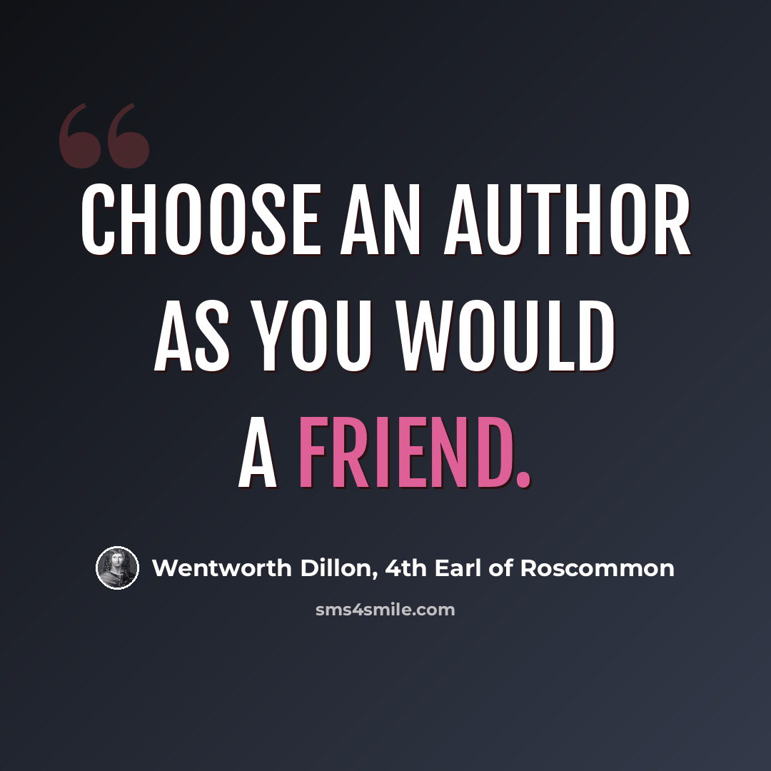 “Choose an author as you would a friend.” quote by Wentworth Dillon, 4th Earl of Roscommon