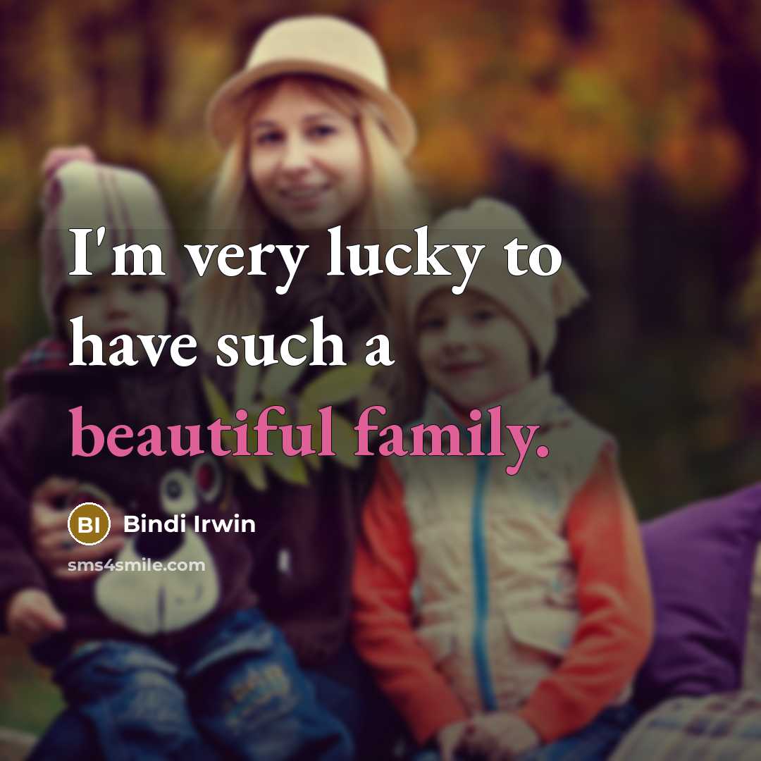 “I'm very lucky to have such a beautiful family.” quote by Bindi Irwin