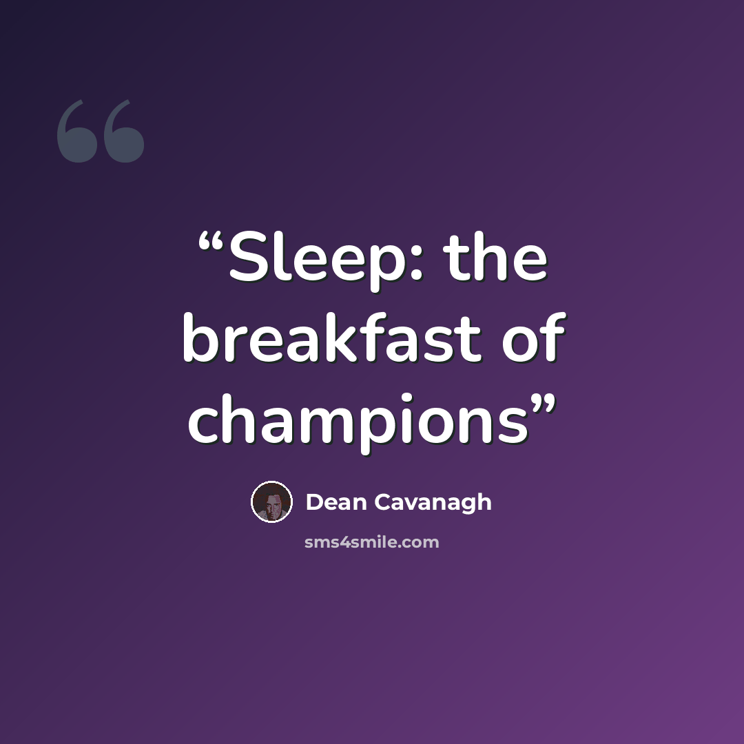 “Sleep: the breakfast of champions” quote by Dean Cavanagh