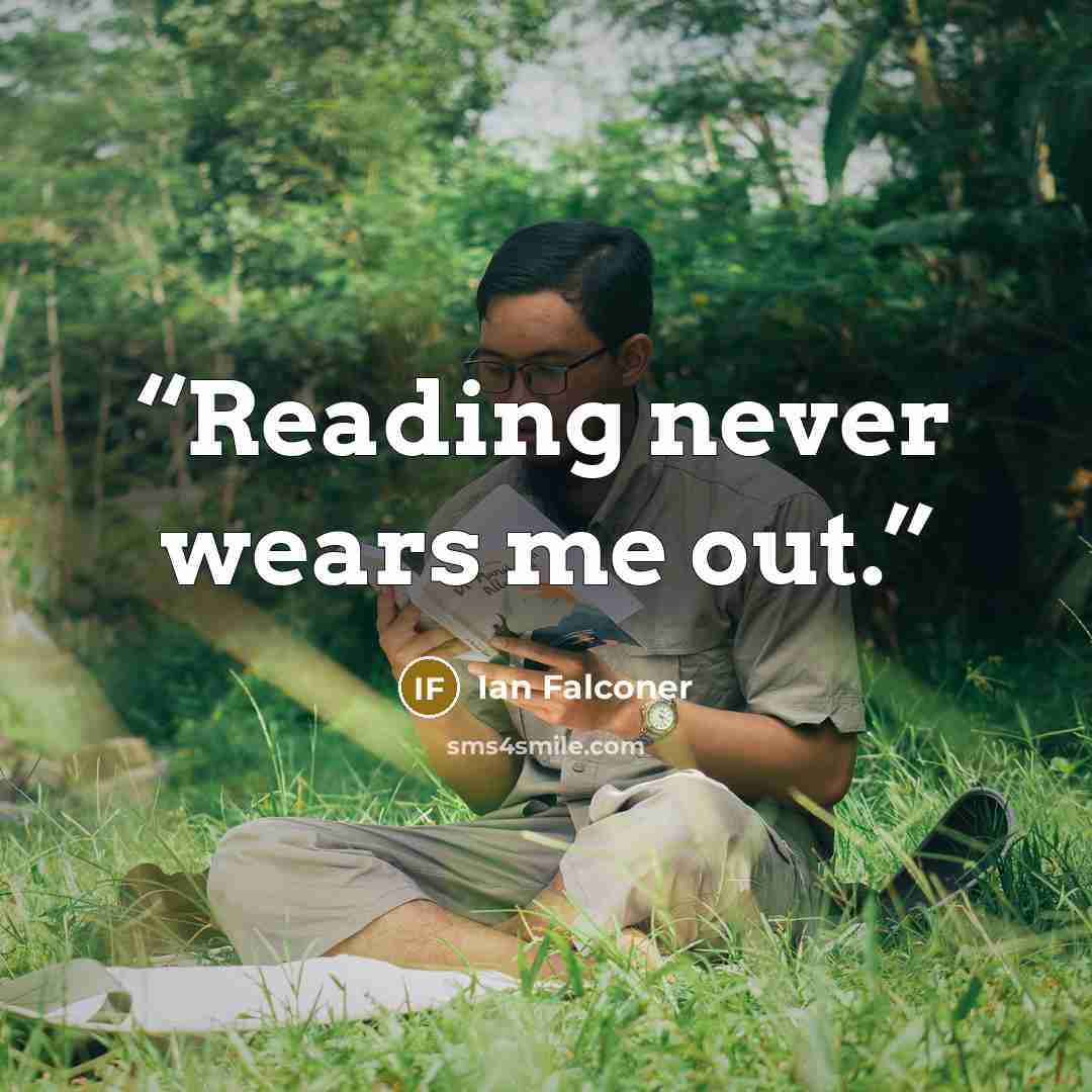 “Reading never wears me out.” quote by Ian Falconer