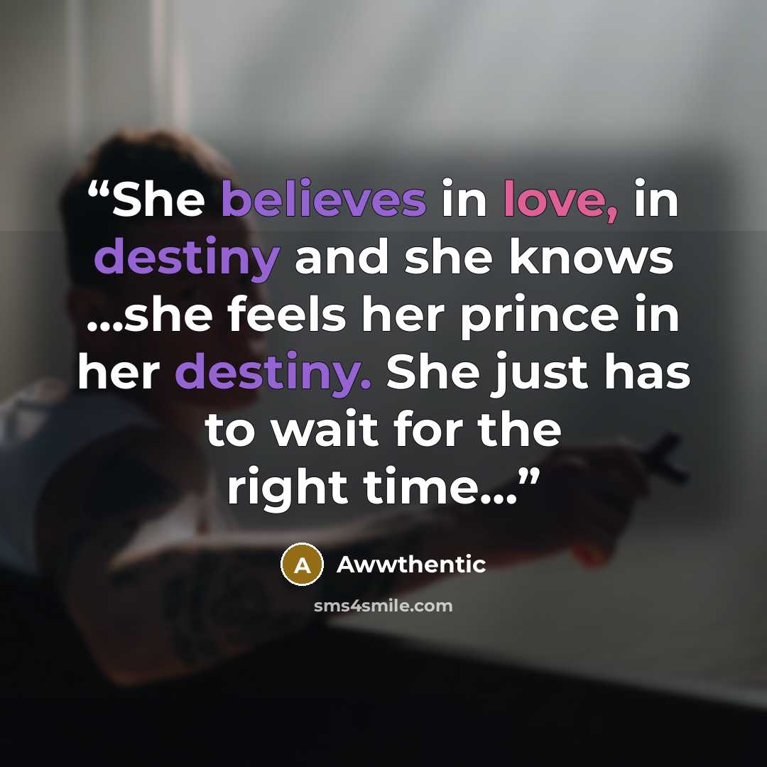 “She believes in love, in destiny and she knows ...she feels her prince in her destiny. She just has to wait for the right time…” quote by Awwthentic