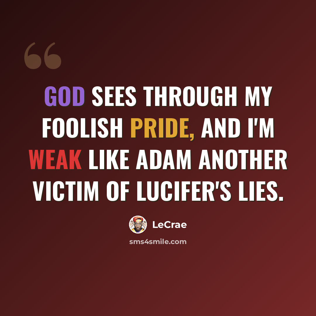 “God sees through my foolish pride, and I'm weak like Adam another victim of Lucifer's lies.” quote by Lecrae