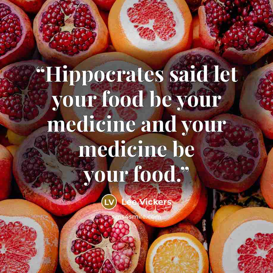 “Hippocrates said let your food be your medicine and your medicine be your food.” quote by Lee Vickers