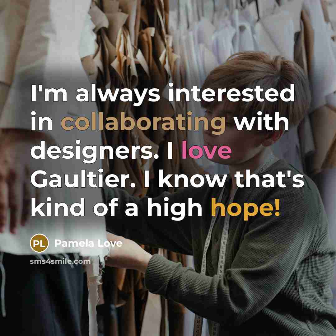 “I'm always interested in collaborating with designers. I love Gaultier. I know that's kind of a high hope!” quote by Pamela Love