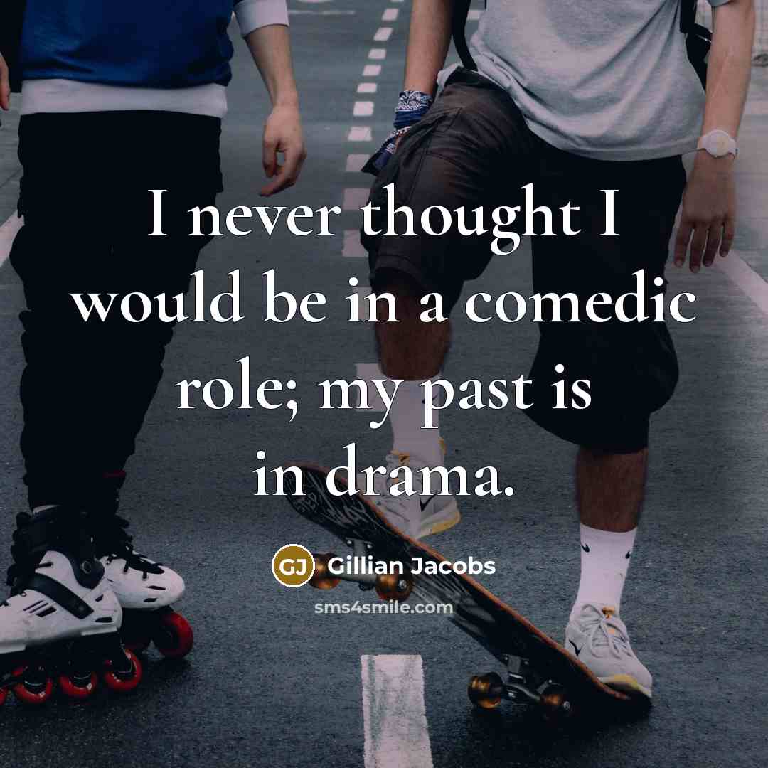 “I never thought I would be in a comedic role; my past is in drama.” quote by Gillian Jacobs