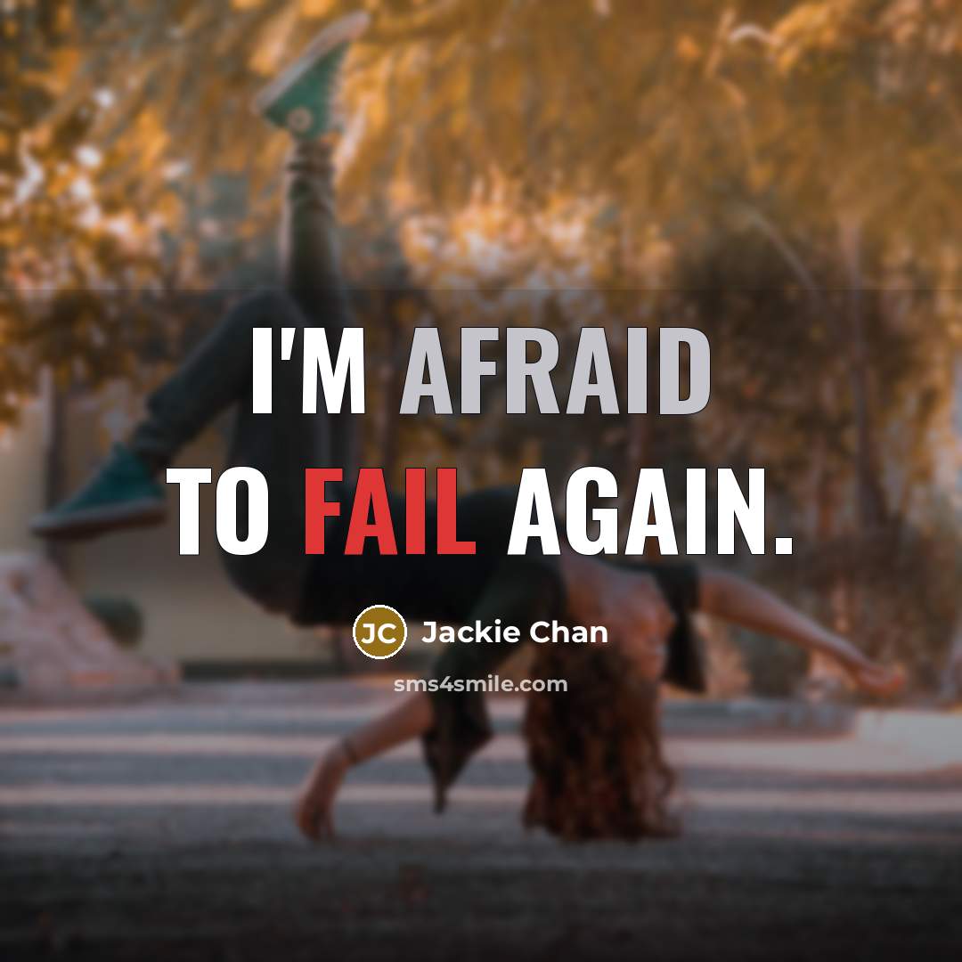 “I'm afraid to fail again.” quote by Jackie Chan