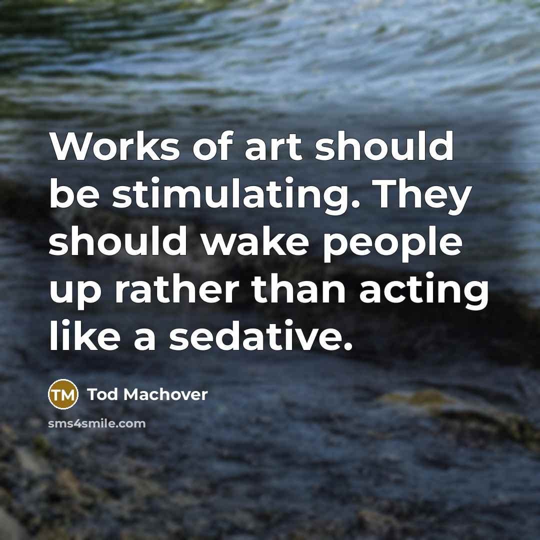 “Works of art should be stimulating. They should wake people up rather than acting like a sedative.” quote by Tod Machover