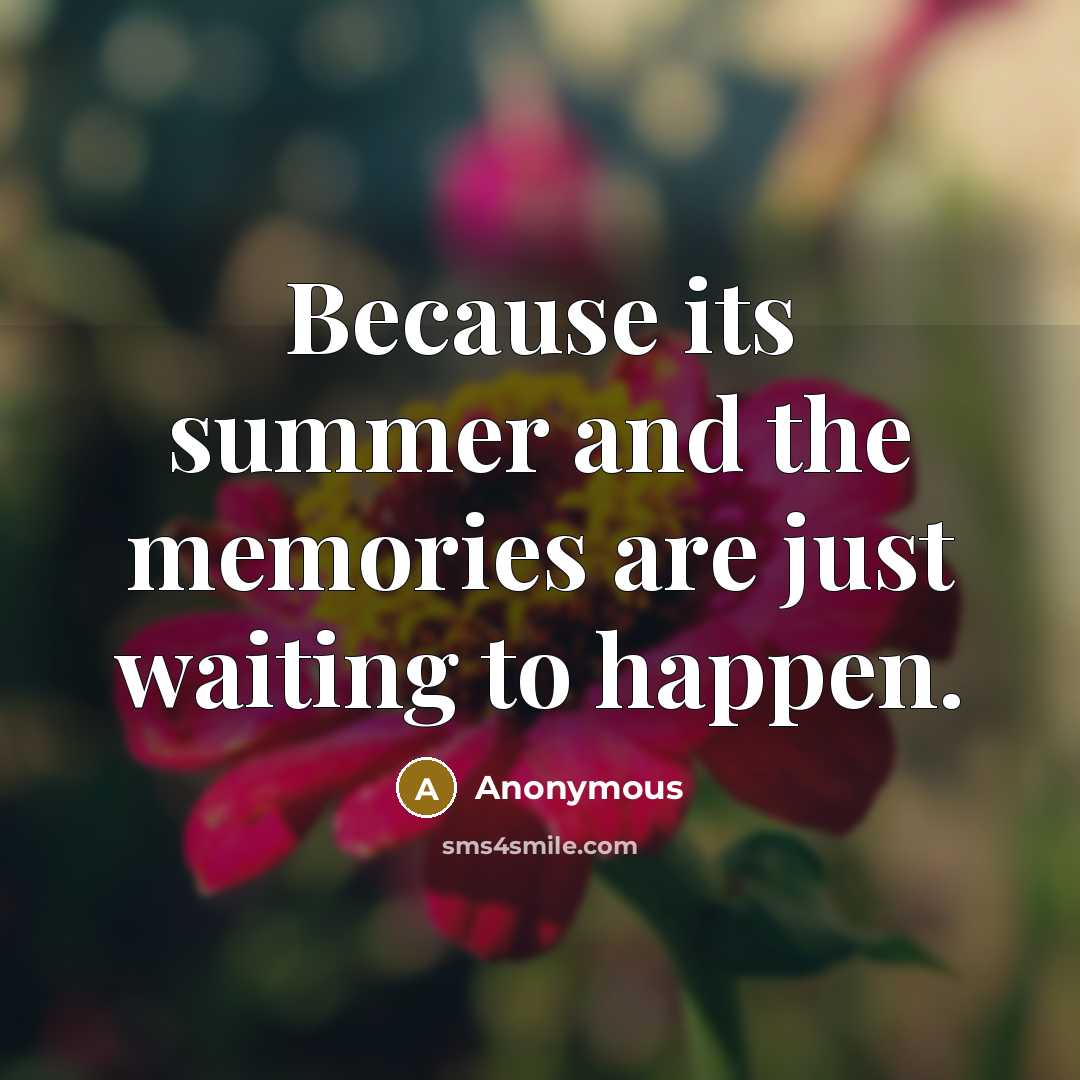 “Because its summer and the memories are just waiting to happen.” quote by Anonymous