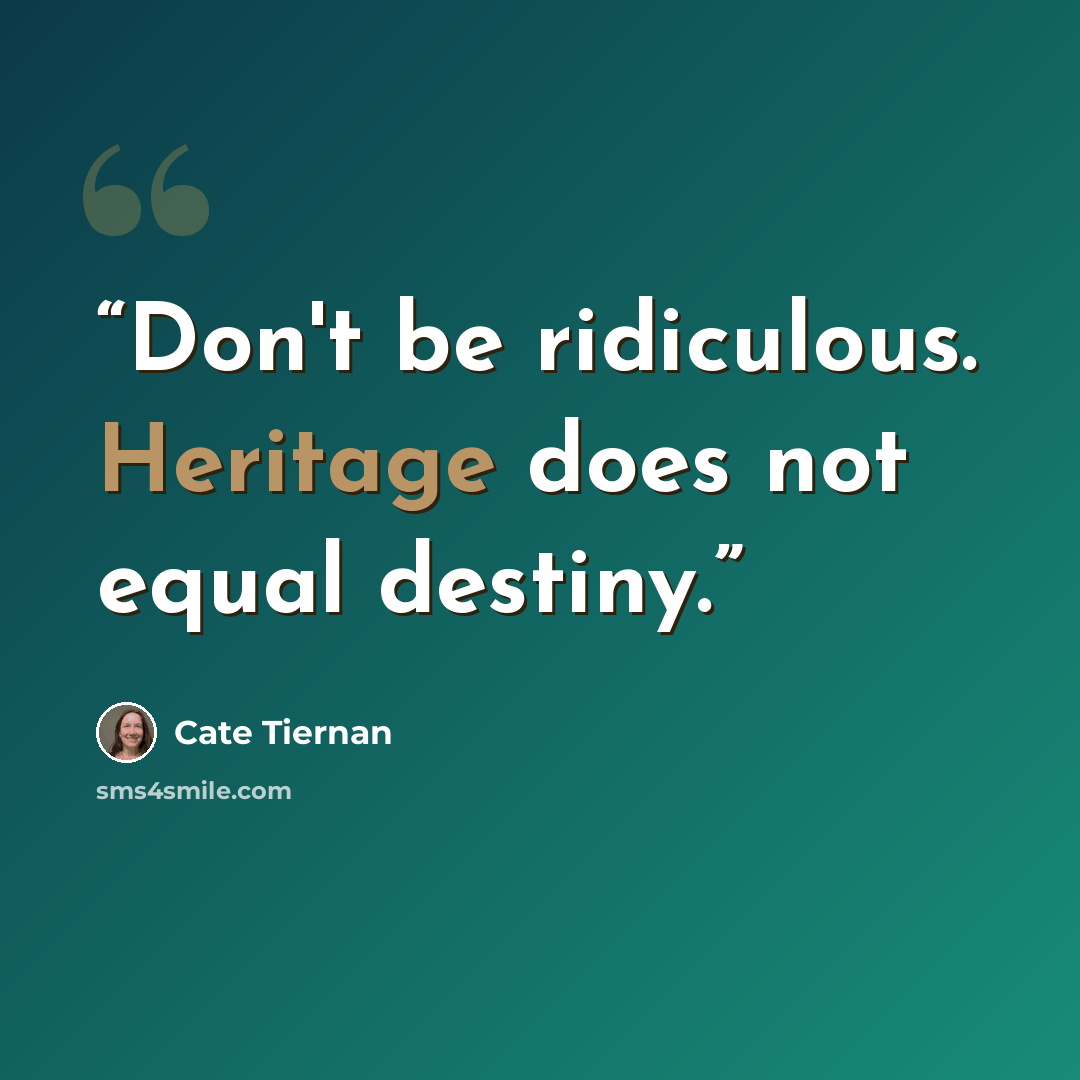 “Don't be ridiculous. Heritage does not equal destiny.” quote by Cate Tiernan