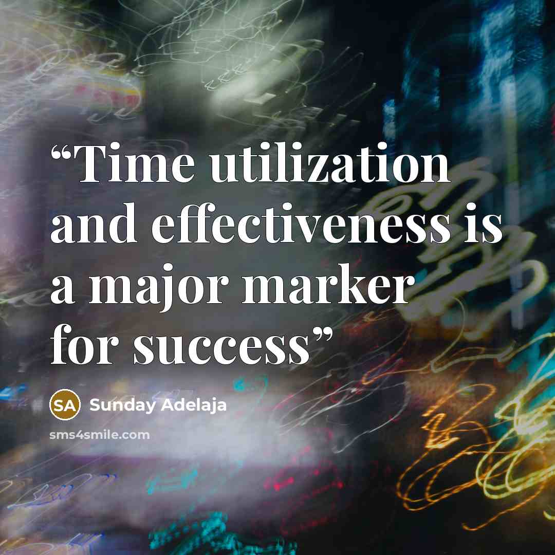 “Time utilization and effectiveness is a major marker for success” quote by Sunday Adelaja