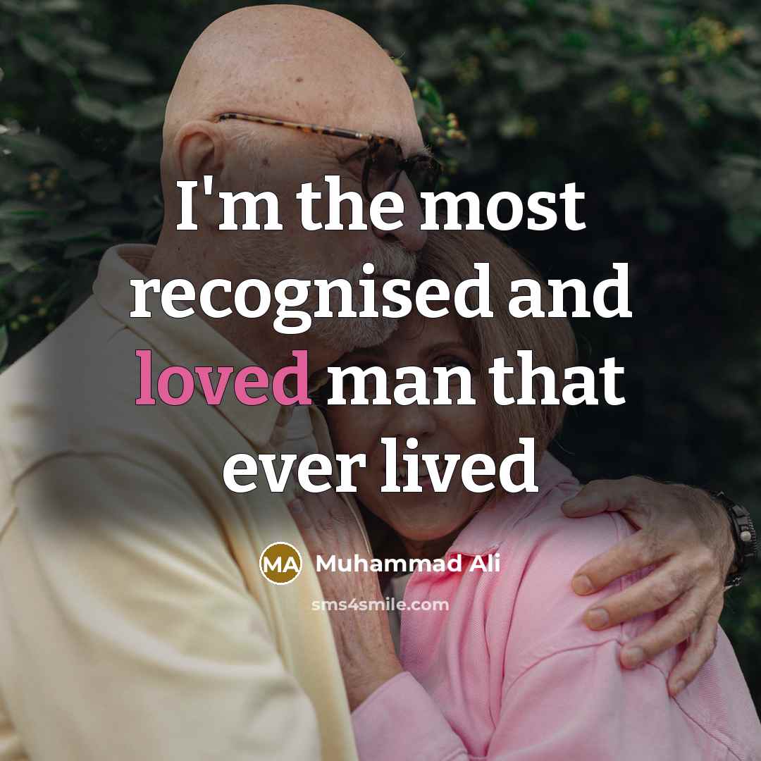 “I'm the most recognised and loved man that ever lived” quote by Muhammad Ali