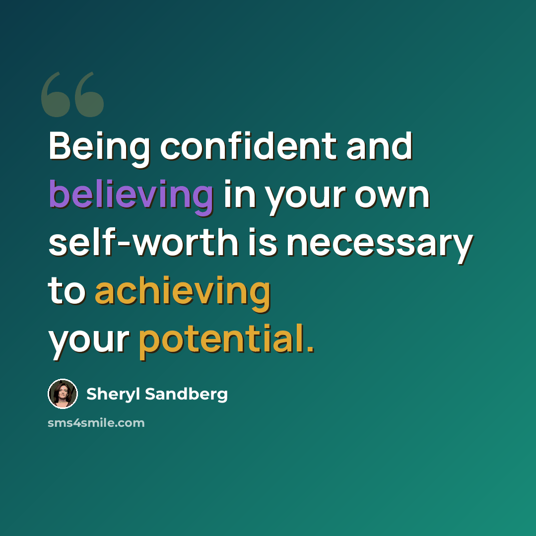 “Being confident and believing in your own self-worth is necessary to achieving your potential.” quote by Sheryl Sandberg