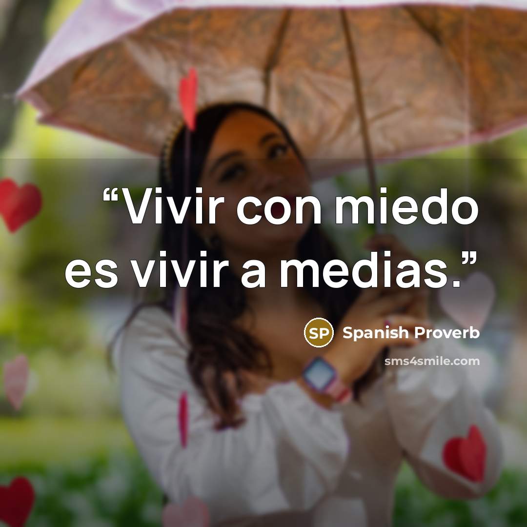 “Vivir con miedo es vivir a medias.” quote by Spanish Proverb