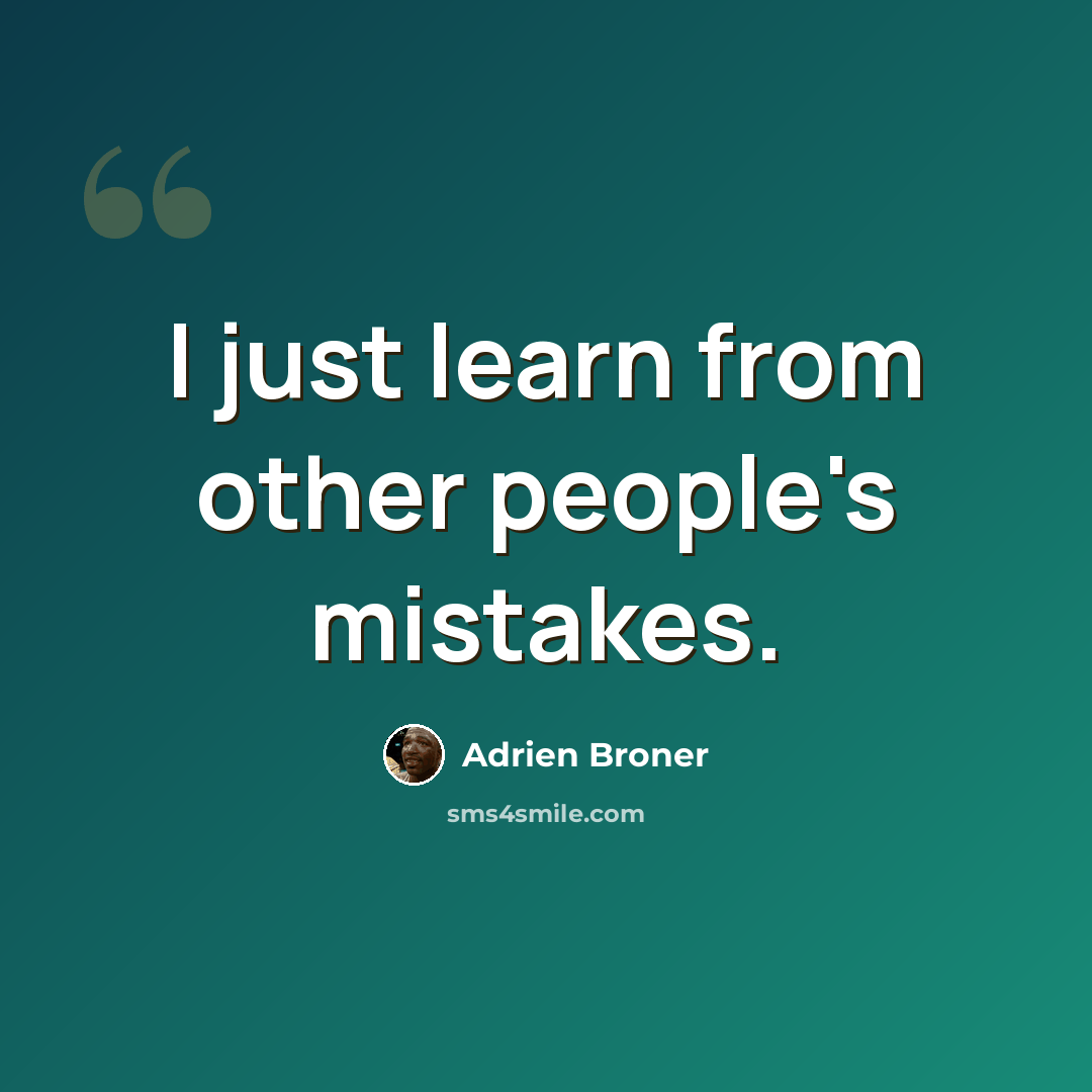 “I just learn from other people's mistakes.” quote by Adrien Broner
