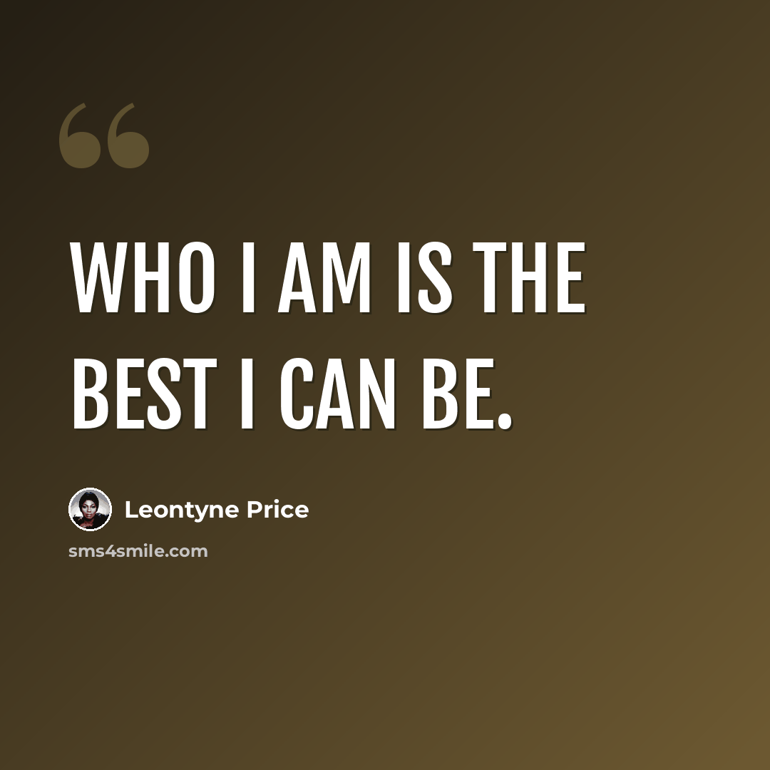 “Who I am is the best I can be.” quote by Leontyne Price