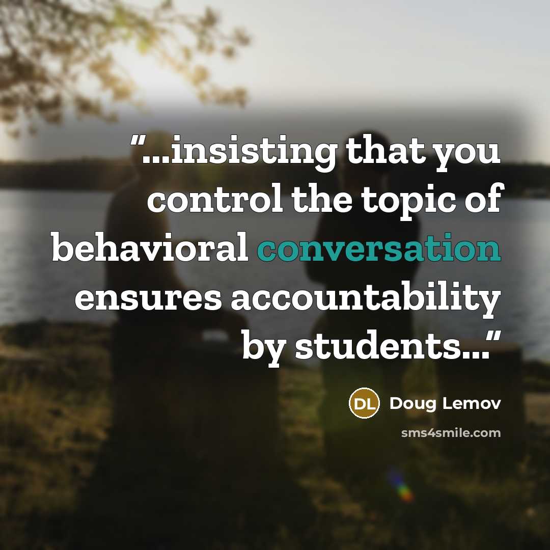 “...insisting that you control the topic of behavioral conversation ensures accountability by students...” quote by Doug Lemov