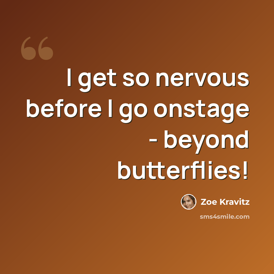 “I get so nervous before I go onstage - beyond butterflies!” quote by Zoe Kravitz