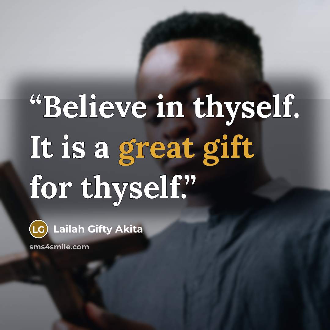 “Believe in thyself. It is a great gift for thyself.” quote by Lailah Gifty Akita