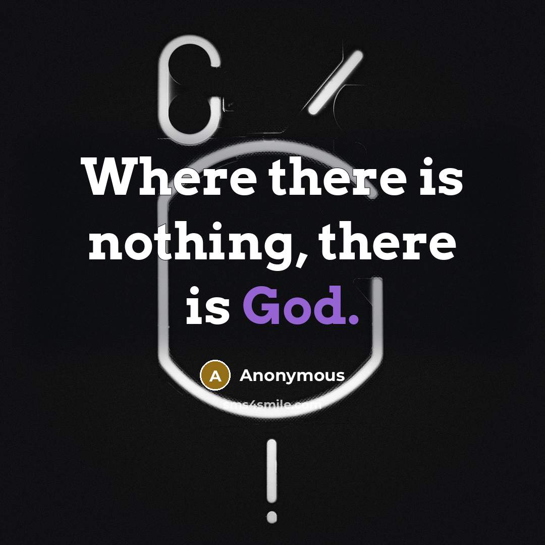 “Where there is nothing, there is God.” quote by Anonymous