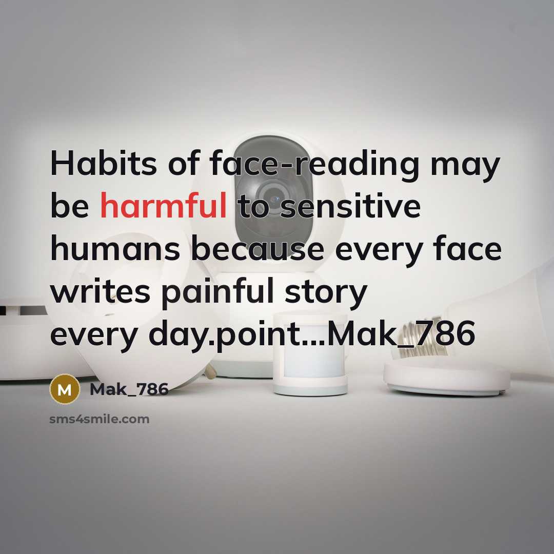 “Habits of face-reading may be harmful to sensitive humans because every face writes painful story every day.point...Mak_786” quote by Mak_786