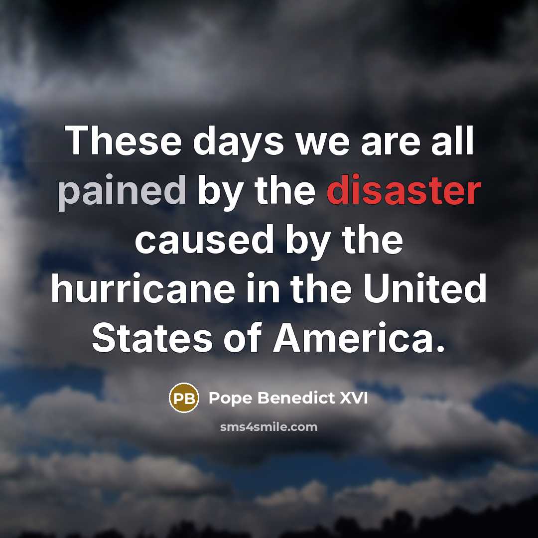 “These days we are all pained by the disaster caused by the hurricane in the United States of America.” quote by Pope Benedict XVI