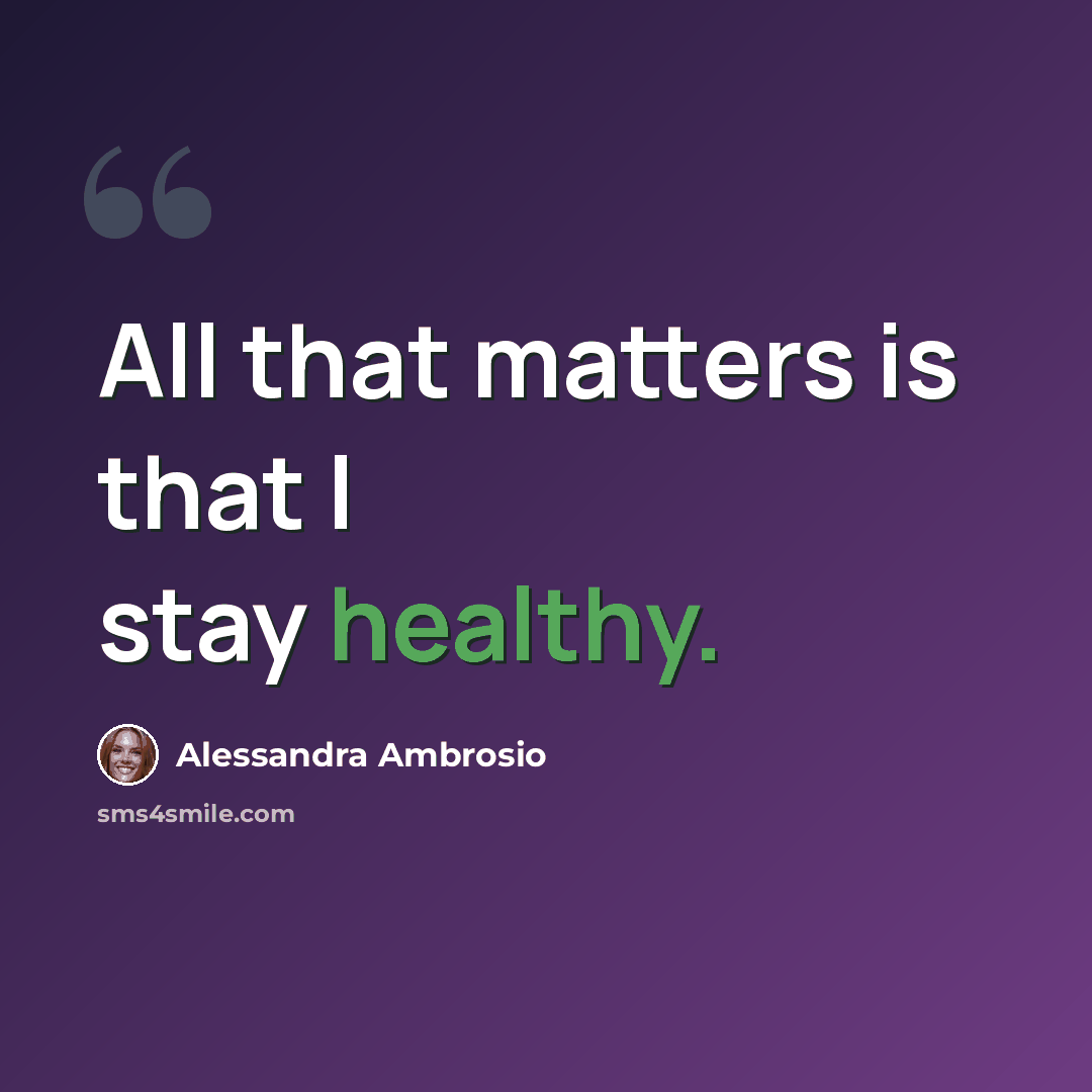 “All that matters is that I stay healthy.” quote by Alessandra Ambrosio