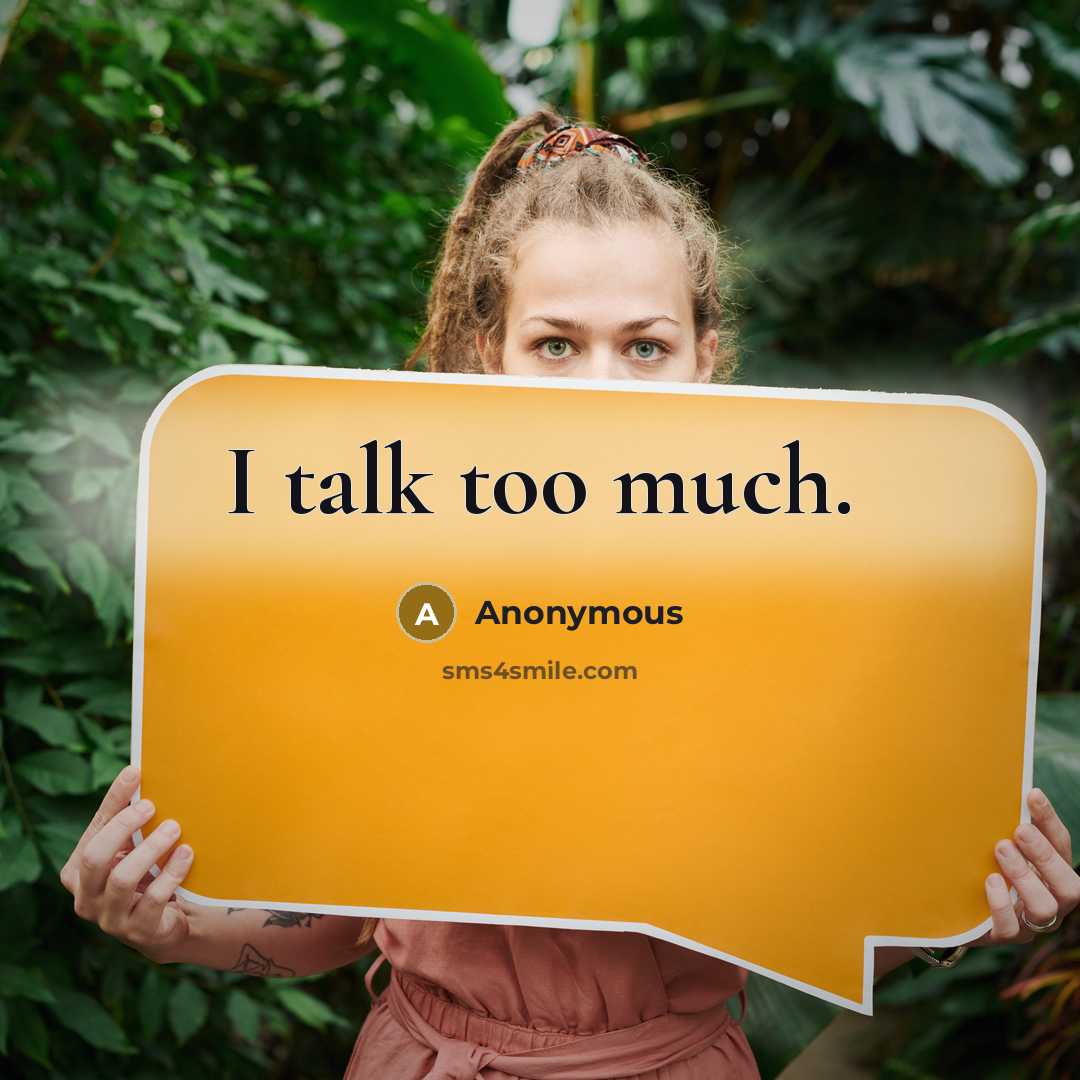 “I talk too much.” quote by Anonymous