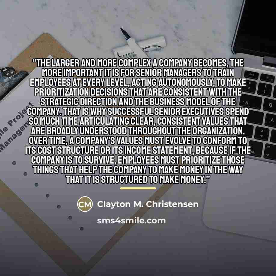 “The larger and more complex a company becomes, the more important it is for senior managers to train employees at every level, acting autonomously, to make prioritization decisions that are consistent with the strategic direction and the business model of the company. That is why successful senior…” quote by Clayton M. Christensen