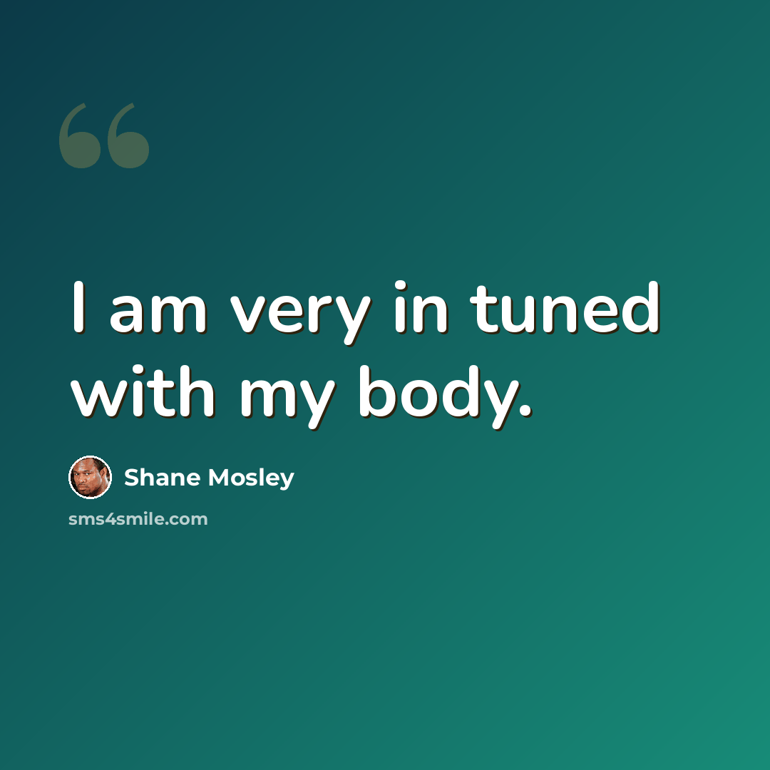 “I am very in tuned with my body.” quote by Shane Mosley