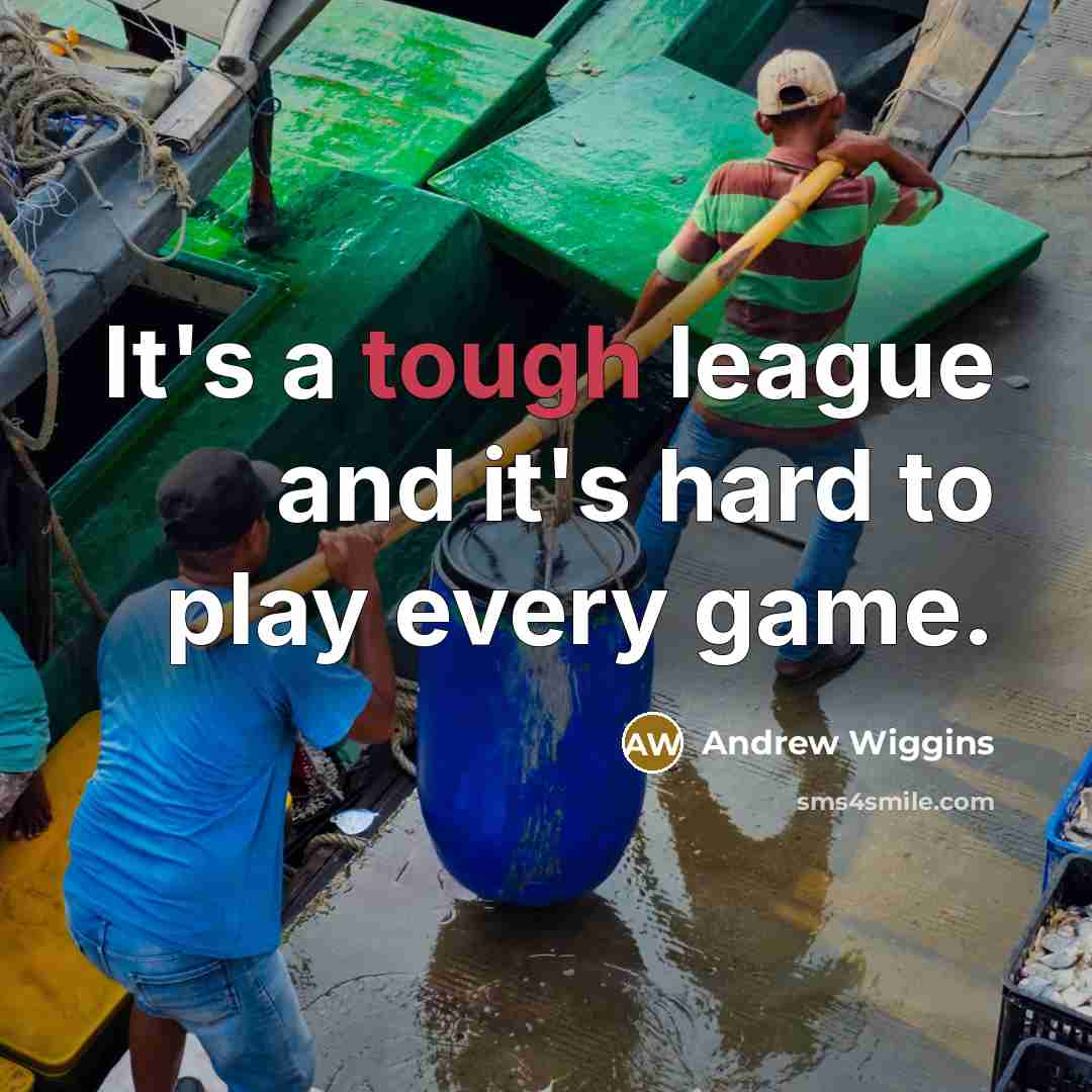 “It's a tough league and it's hard to play every game.” quote by Andrew Wiggins