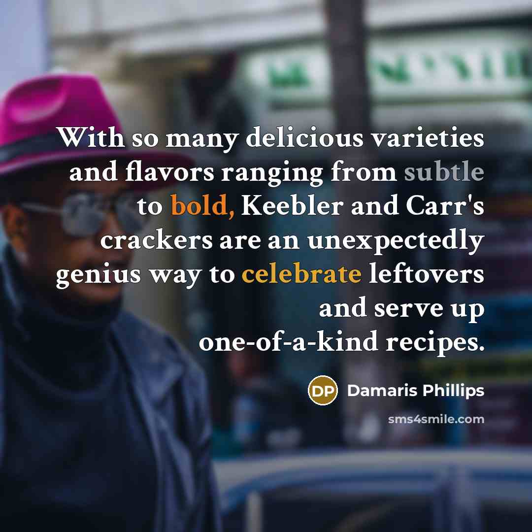 “With so many delicious varieties and flavors ranging from subtle to bold, Keebler and Carr's crackers are an unexpectedly genius way to celebrate leftovers and serve up one-of-a-kind recipes.” quote by Damaris Phillips