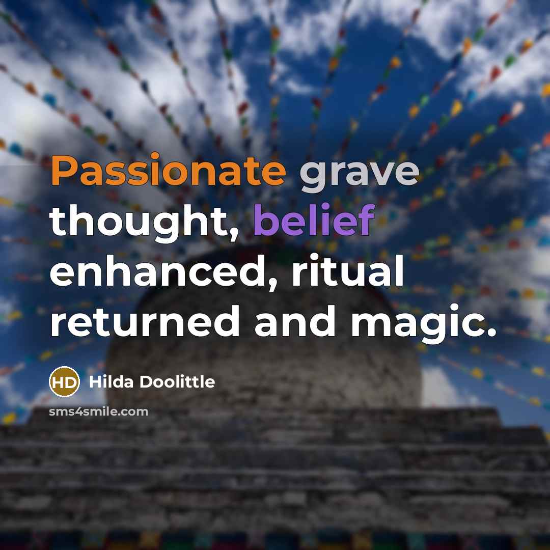 “Passionate grave thought, belief enhanced, ritual returned and magic.” quote by Hilda Doolittle