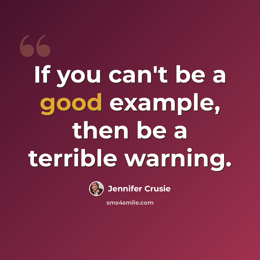 “If you can't be a good example, then be a terrible warning.” quote by Jennifer Crusie