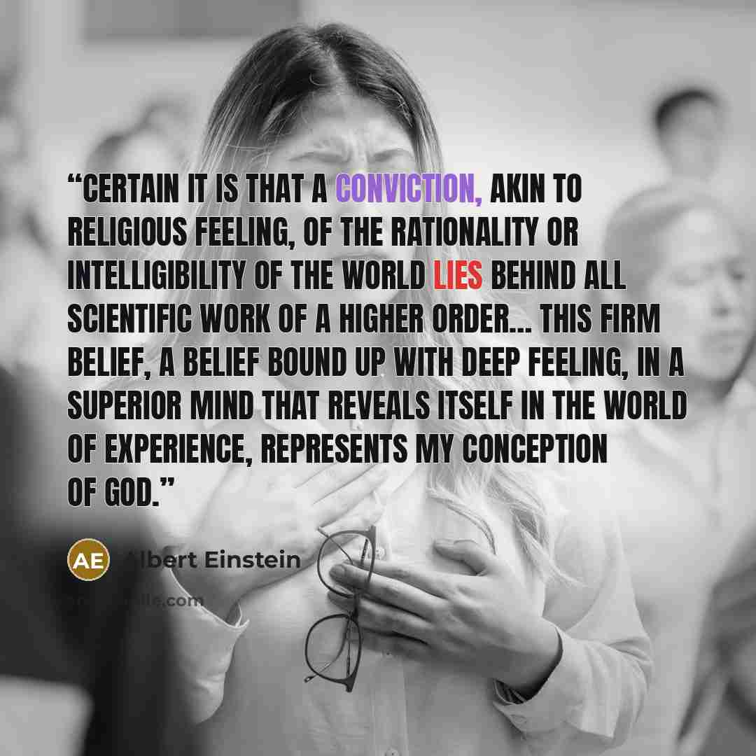 “Certain it is that a conviction, akin to religious feeling, of the rationality or intelligibility of the world lies behind all scientific work of a higher order… This firm belief, a belief bound up with deep feeling, in a superior mind that reveals itself in the world of experience, represents my…” quote by Albert Einstein