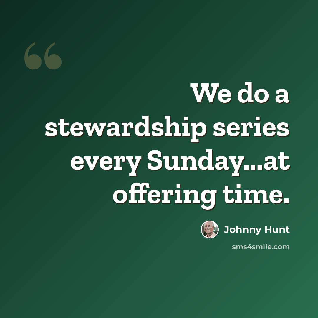 “We do a stewardship series every Sunday...at offering time.” quote by Johnny Hunt