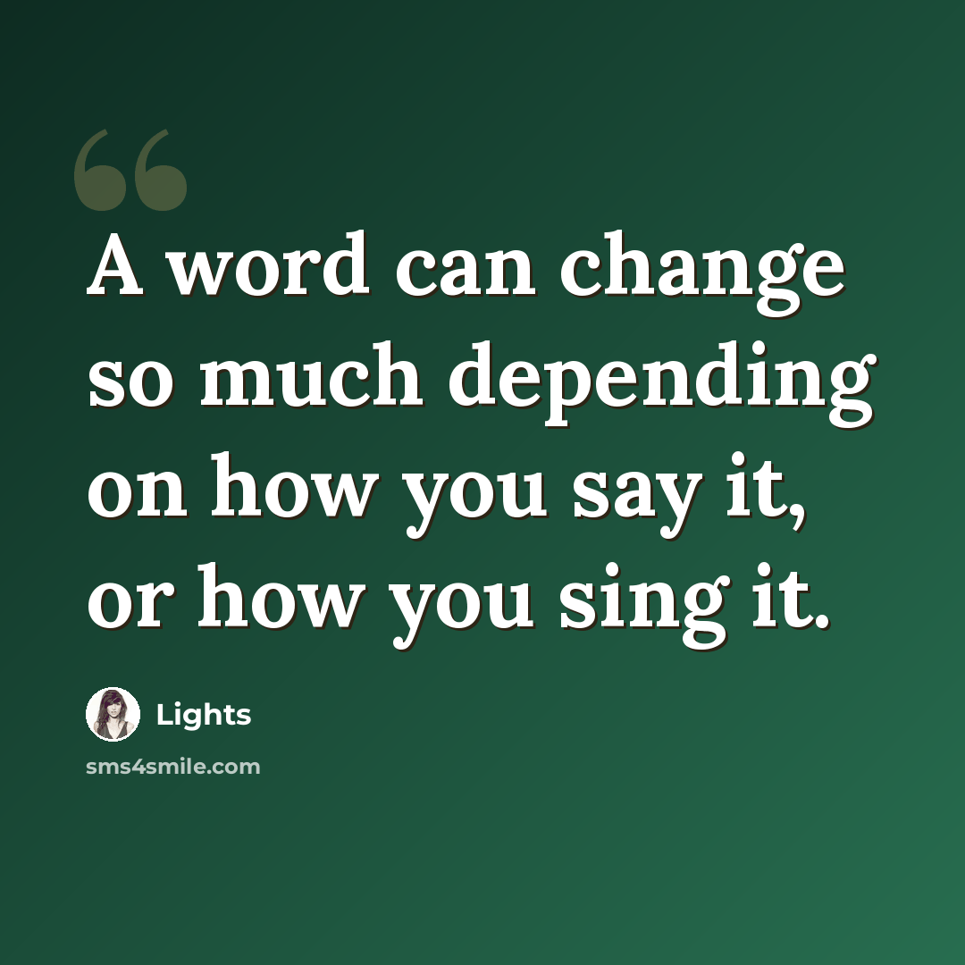“A word can change so much depending on how you say it, or how you sing it.” quote by Lights