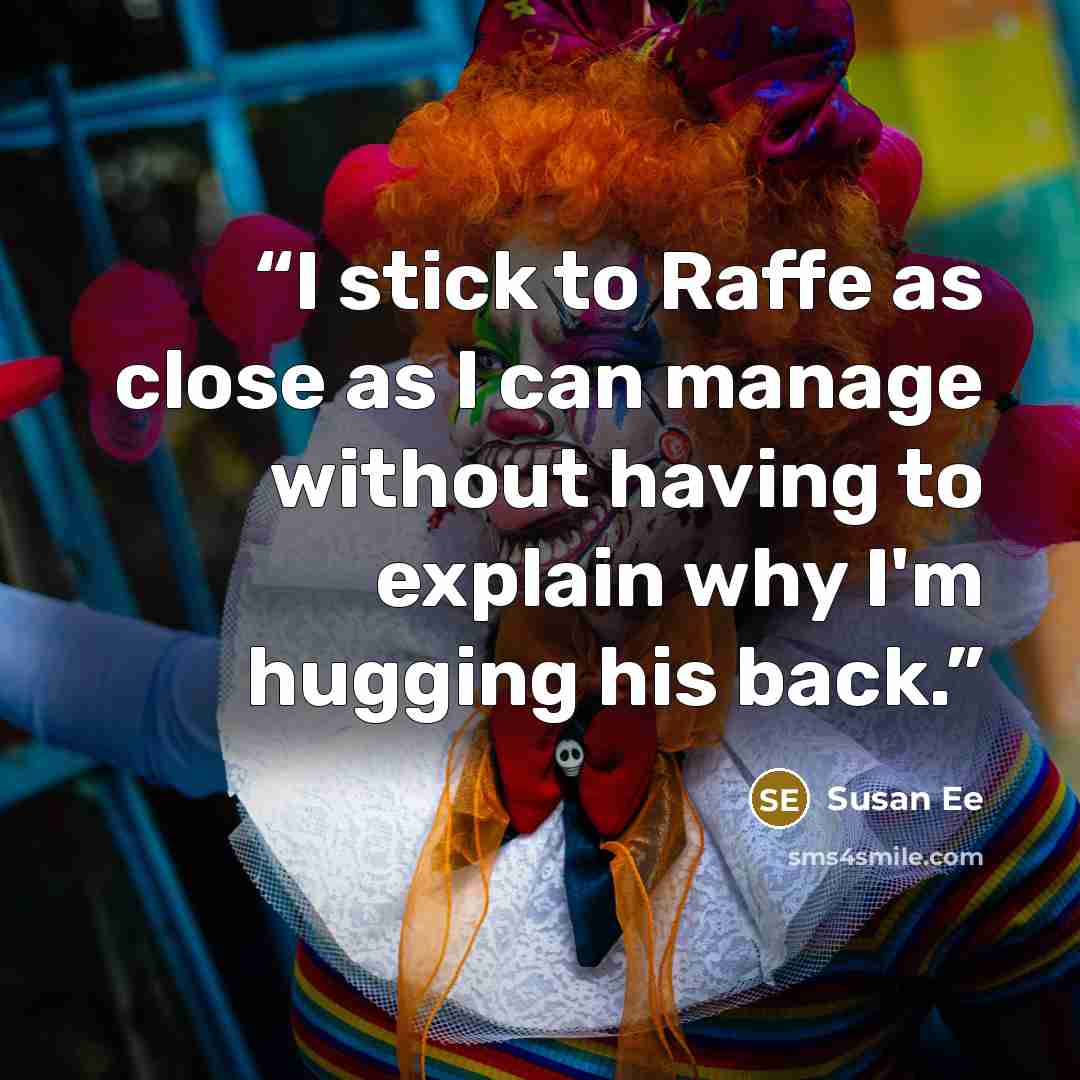 “I stick to Raffe as close as I can manage without having to explain why I'm hugging his back.” quote by Susan Ee