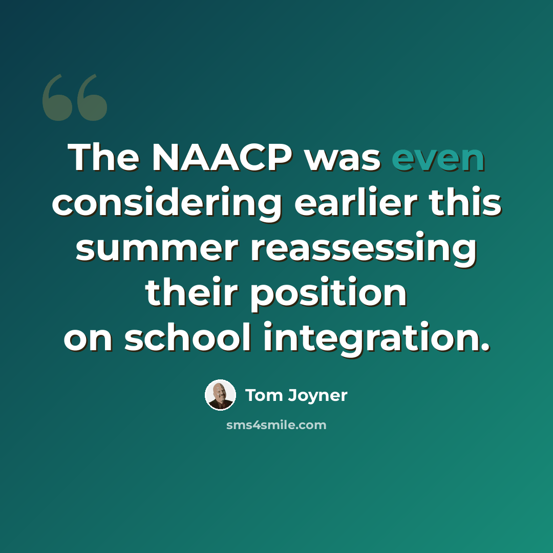 “The NAACP was even considering earlier this summer reassessing their position on school integration.” quote by Tom Joyner