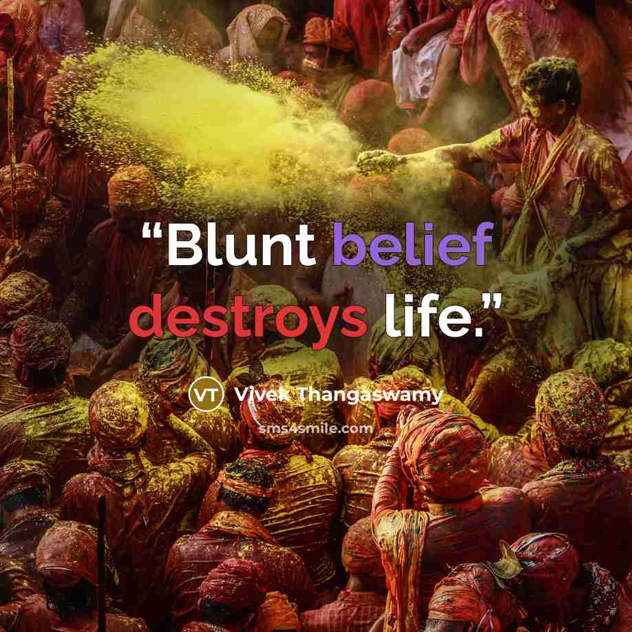 “Blunt belief destroys life.” quote by Vivek Thangaswamy