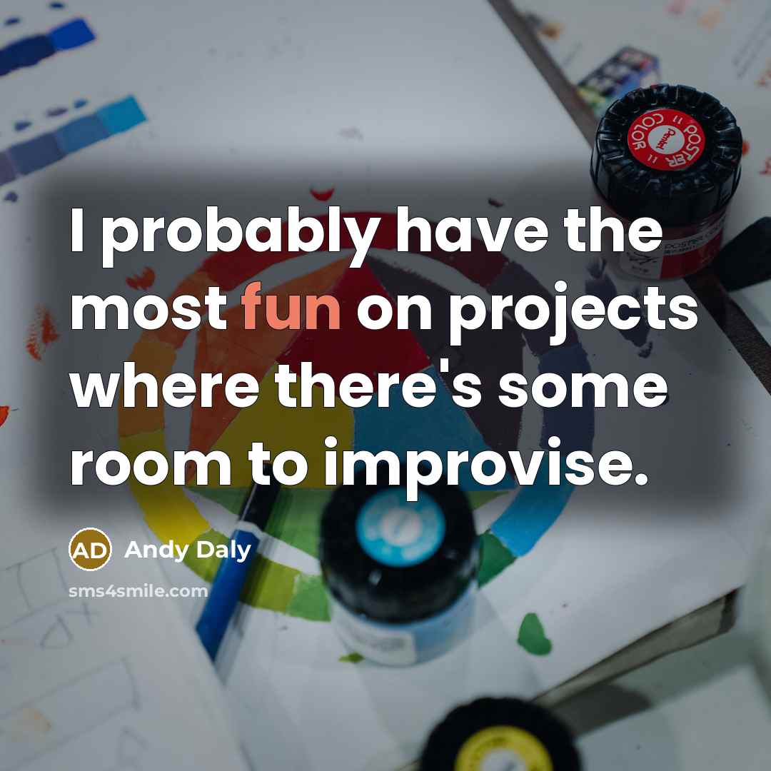 “I probably have the most fun on projects where there's some room to improvise.” quote by Andy Daly