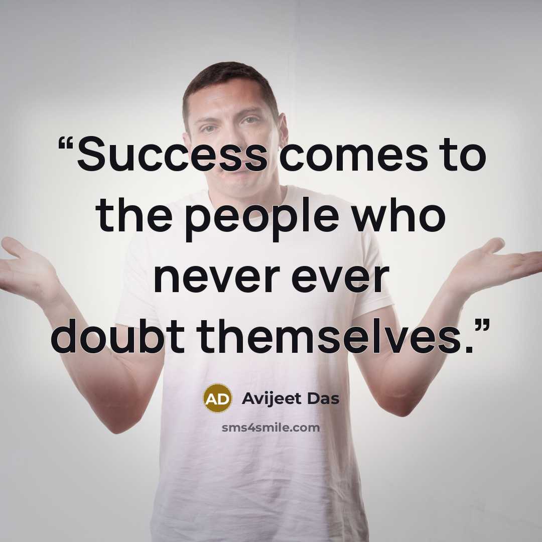 “Success comes to the people who never ever doubt themselves.” quote by Avijeet Das