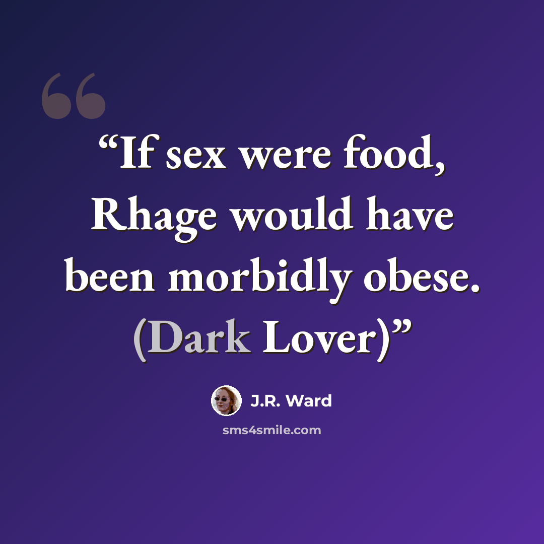 “If sex were food, Rhage would have been morbidly obese. (Dark Lover)” quote by J.R. Ward