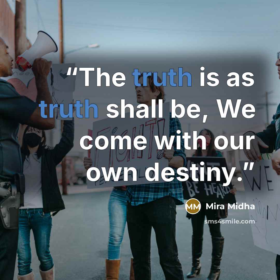 “The truth is as truth shall be, We come with our own destiny.” quote by Mira Midha