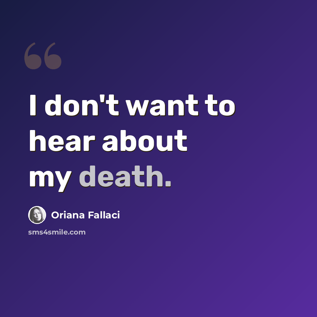 “I don't want to hear about my death.” quote by Oriana Fallaci