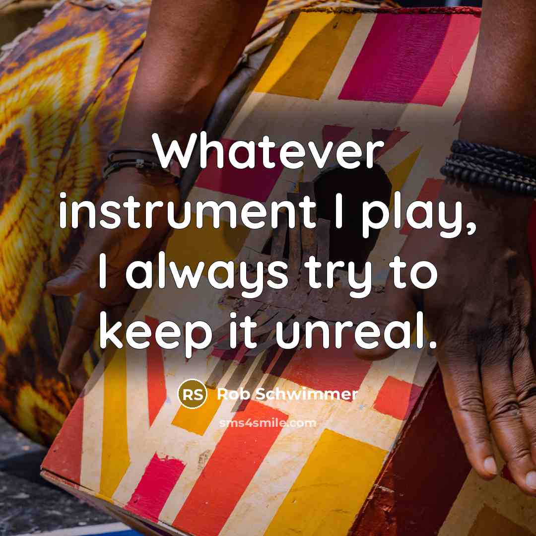 “Whatever instrument I play, I always try to keep it unreal.” quote by Rob Schwimmer