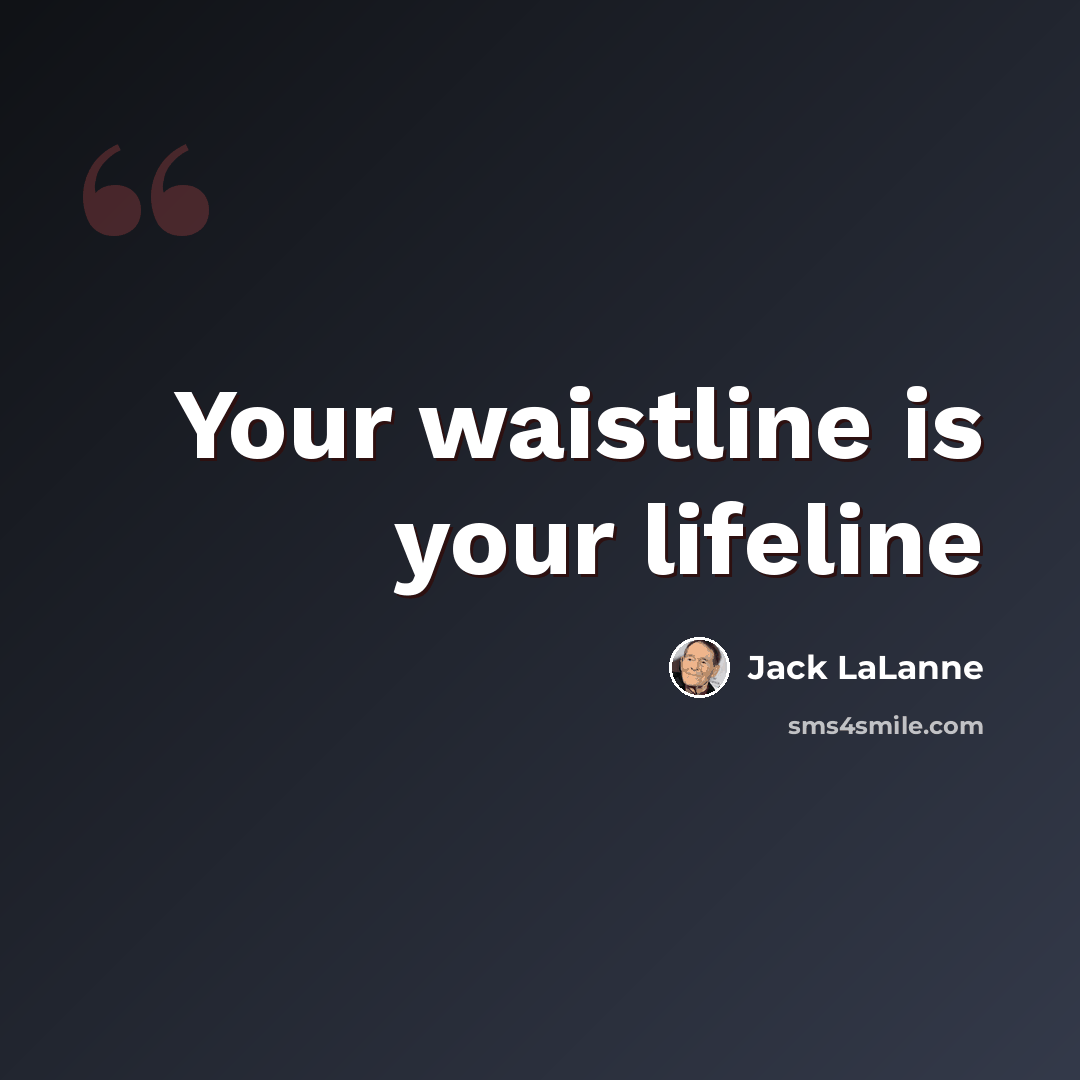 “Your waistline is your lifeline” quote by Jack LaLanne